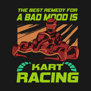 Best Remedy For Bad Mood Is Kart Racing T-Shirt