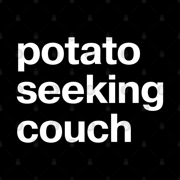 "potato seeking couch" in plain white letters - absurdist humor for sarcastic introverts by TheBestWords