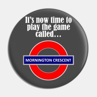 It's now time to play the game called Mornington Crescent! - light text Pin