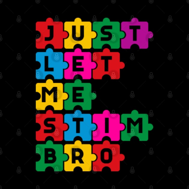 Just let me stim bro Funny Puzzle Autism Awareness Month by GreenCraft