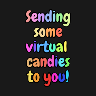 Sending Some Virtual Candies To You! T-Shirt