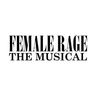 Female Rage The Musical T-Shirt