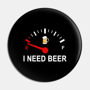 Fuel Empty I Need Beer Funny Shirt Pin