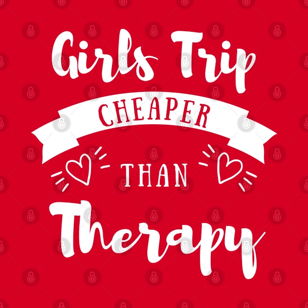 Girls Trip Cheaper Than Therapy by WonderWearCo 