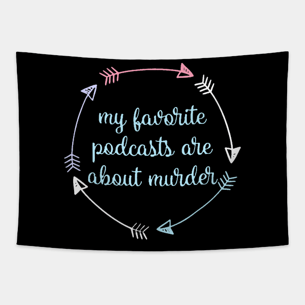 My Favorite Podcasts Are About Murder Tapestry by dyazagita