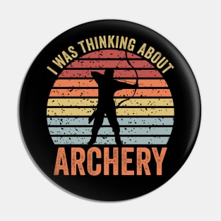 I Was Thinking About Archery Pin