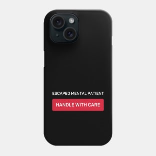 Escaped Mental Patient - Handle With Care Phone Case