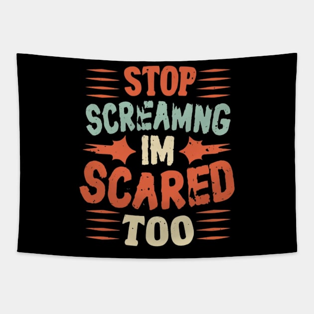 Stop Screaming I'm Scared Too Tapestry by RalphWalteR