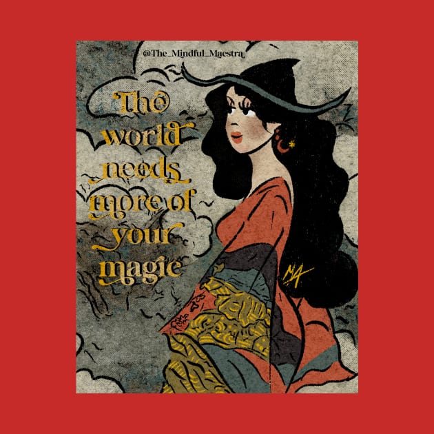 The world need more of your magic by The Mindful Maestra