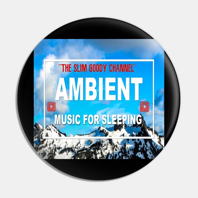 Ambient Music 4 sleeping/ "The Slim Goody Channel!" Pin by Slimgoody's Tees