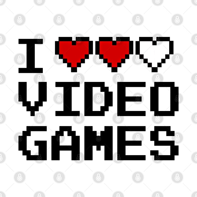 GAMER - I LOVE VIDEO GAMES by Tshirt Samurai