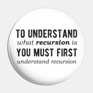 To understand recursion, you need to understand recursion - Light Color Pin