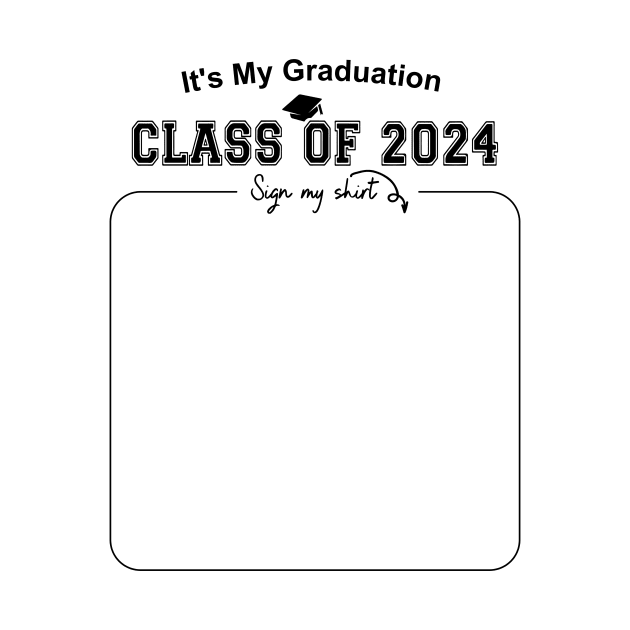 It's My Graduation Class Of 2024 Sign My Shirt by GloriaArts⭐⭐⭐⭐⭐