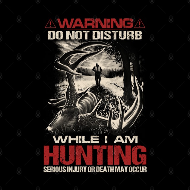 WARNING DO NOT DISTURB WHILE I’M HUNTING SERIOUS INJURY OR DEATH MAY OCCUR by dreadtwank