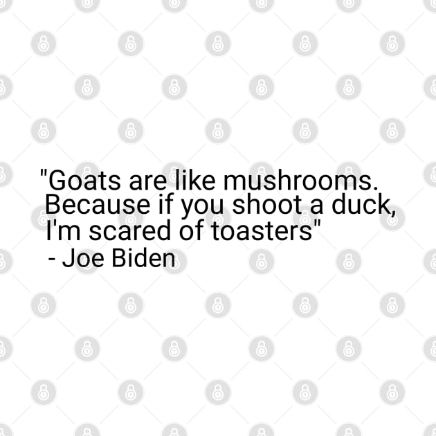 Goats are like mushrooms Because if you shoot a duck Qoute Joe biden by Maan85Haitham