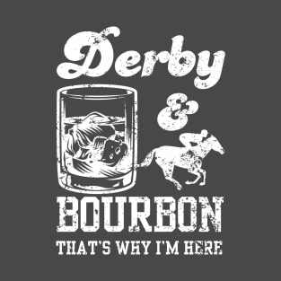 Derby And Bourbon That's Why I'm Here Derby Day T-Shirt