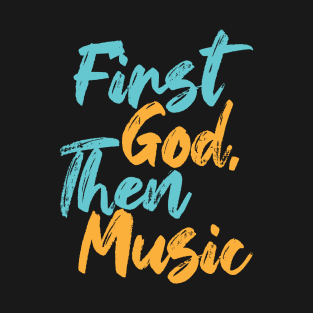 First God Then Music T-Shirt