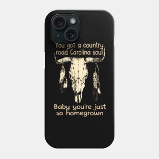 You got a country road Carolina soul Baby you're just so homegrown Feather Graphic Bull Skull Phone Case