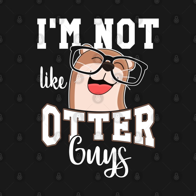 I'm not like Otter Guys Otter Gift Otter Lovers by Stoney09