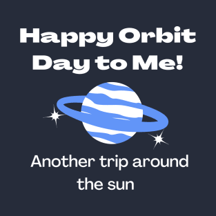 Happy Orbit day to me Birthday typography design T-Shirt