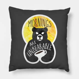 Mornings are unBEARable Pillow