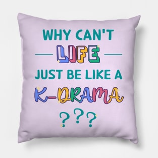 Why Can't Life Just Be Like a K-Drama? Pillow