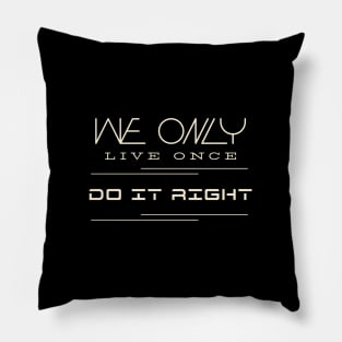 We Only Live Once Do It Right Quote Motivational Inspirational Pillow