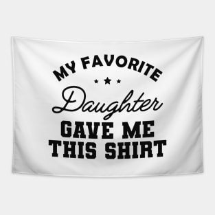 My favorite daughter give this shirt Tapestry