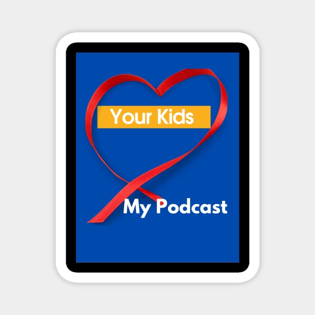 Your Kids Heart My Podcast Magnet by SoloMoms! Talk Shop