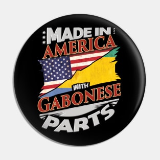 Made In America With Gabonese Parts - Gift for Gabonese From Gabon Pin