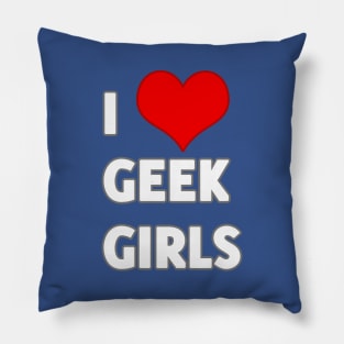 I Love Geek Girls Pillow