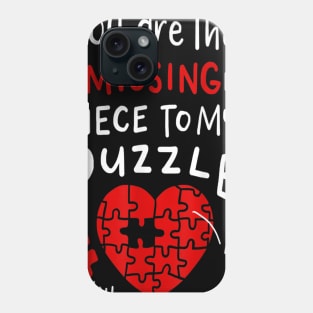 You are the missing part to my puzzle Phone Case