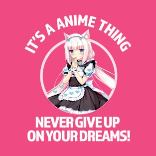 Its A Anime Thing, Never Give Up On Your Dreams T-Shirt