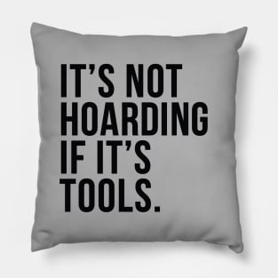 Funny Saying It's Not Hoarding If It's Tools Pillow