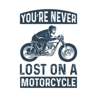 You're never lost on a motorcycle T-Shirt