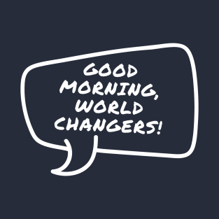 Good morning world changers Kids Power talk Design T-Shirt