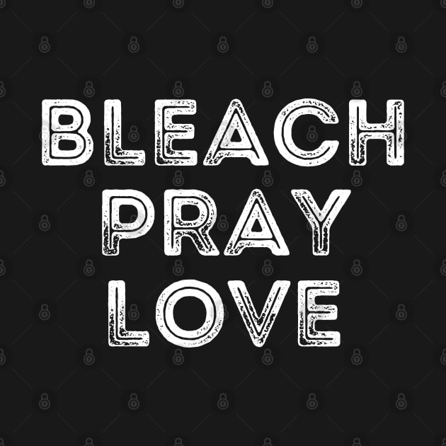 Funny Cleaning Bleach Pray Love by MalibuSun