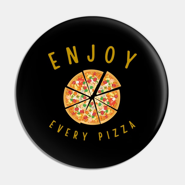 Enjoy every pizza Pin by InspiredCreative