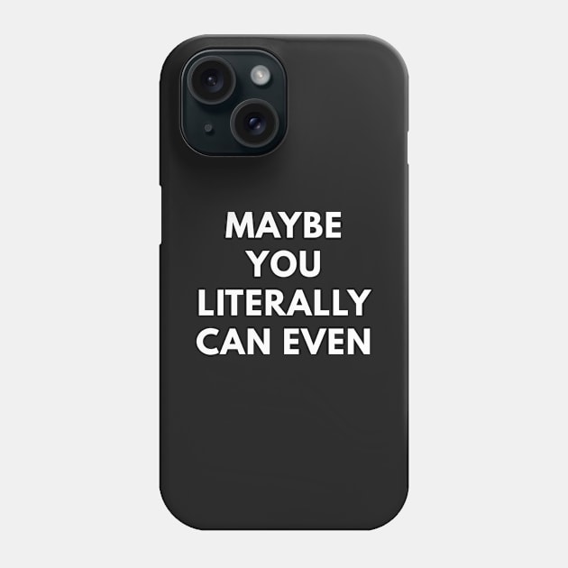 Maybe You Literary Can Even Phone Case by coffeeandwinedesigns