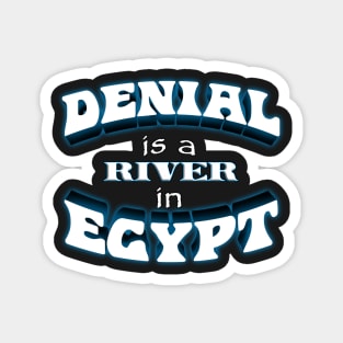 Denial is a River in Egypt (text variant) Magnet