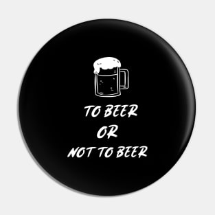 To Beer Or Not To Beer Pin