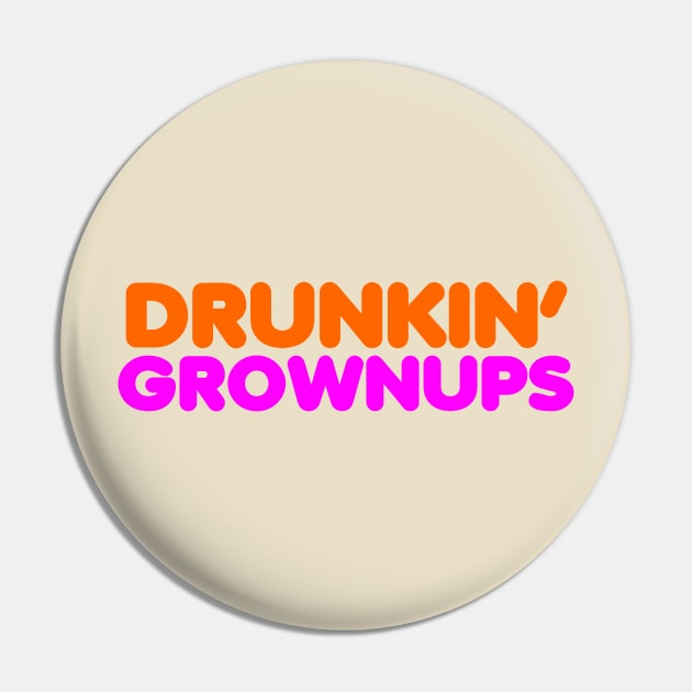 Drunkin Grownups Pin by DavesTees