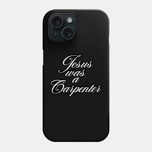 Jesus was a carpenter Phone Case