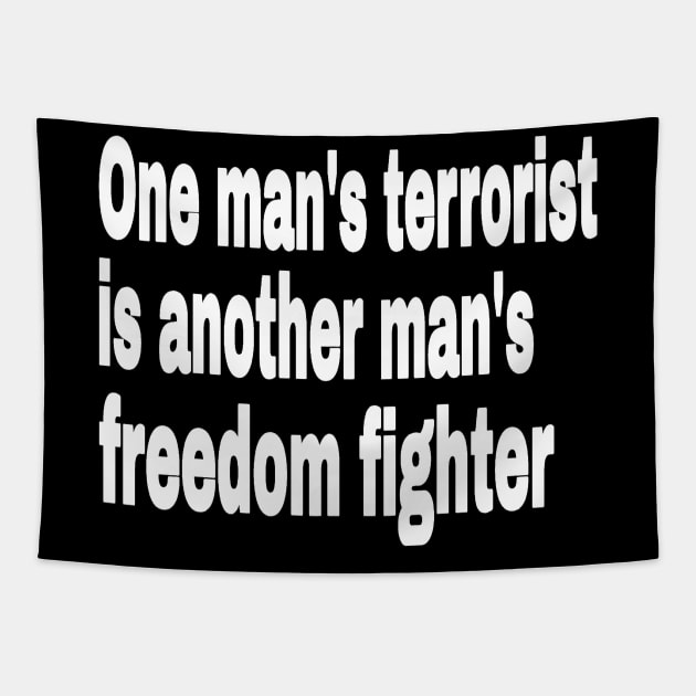 One Man's Terrorist Is Another Man's Freedom Fighter - Front Tapestry by SubversiveWare