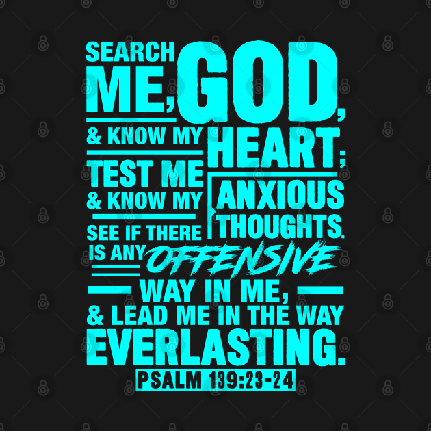 Psalm 139:23-24 Search Me God And Know My Heart by Plushism