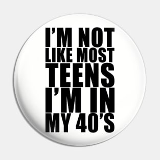 I'm not like most teens i'm in my 40s Pin