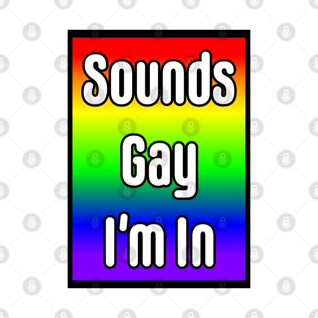 Sounds Gay I'm In by CoolMomBiz