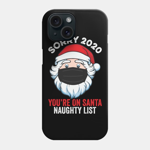 Sorry 2020 You're On Santa Naughty List Phone Case by DragonTees