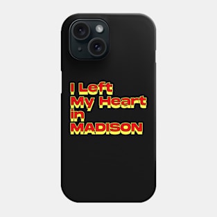 I Left My Heart in Madison Phone Case