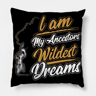 I am My Ancestors Wildest Dreams Pillow